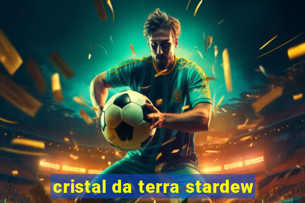 cristal da terra stardew